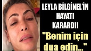 Leyla Bilginel: ''Benim için dua edin''