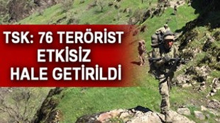 TSK: "76 terörist etkisiz hale getirildi"