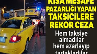 Yenikapı'da 'kısa mesafe' pazarlığı yapan taksicilere rekor ceza