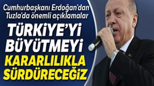 Cumhurbaşkanı Erdoğan: "Türkiye'yi büyütmeyi kararlılıkla sürdüreceğiz"