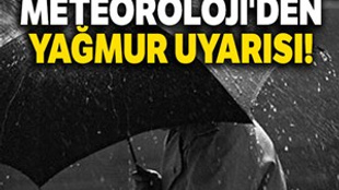 Meteoroloji'den yağmur uyarısı!