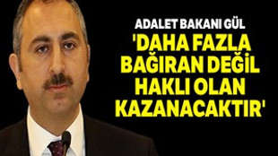 Adalet Bakanı Gül: "Daha fazla bağıran değil haklı olan kazanacaktır"