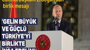 Cumhurbaşkanı Erdoğan: 'Gelin büyük ve güçlü Türkiye'yi birlikte inşa edelim'
