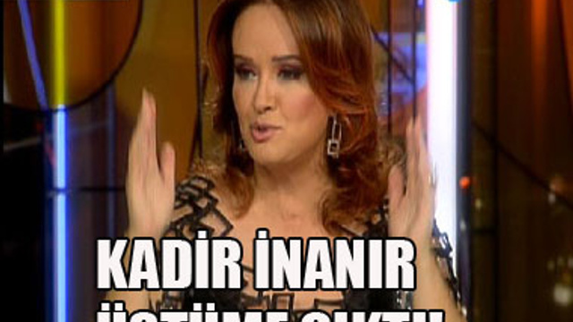 KADİR İNANIR ÜSTÜME ÇIKTI!