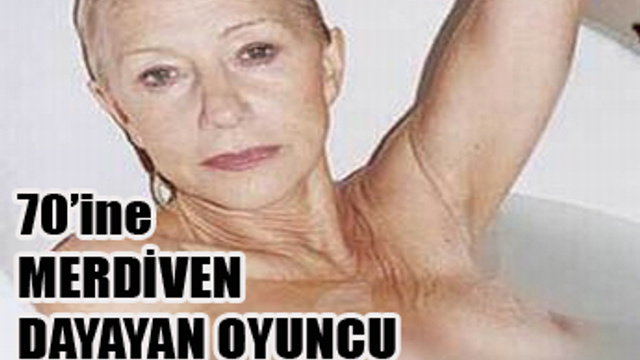 İngiliz oyuncu Helen Mirren üstsüz pozlarıyla olay yarattı