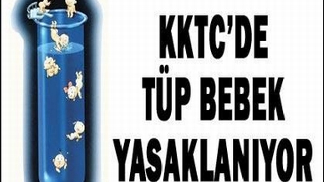 KKTC'DE TÜP BEBEK YASAKLANIYOR
