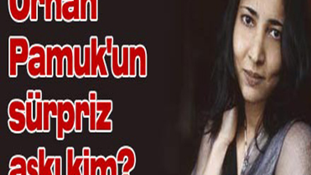ORHAN PAMUK'UN SÜRPRİZ AŞKI KİM?