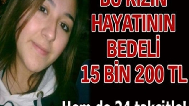 Bu kızın hayatının bedeli 15 bin 200 TL!