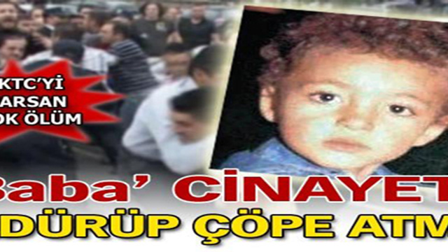 Babası öldürüp çöpe atmış!
