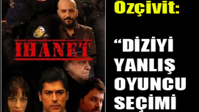 ’’İHANET’’ DİZİSİ BİTTİ POLEMİK BİTMEDİ!..