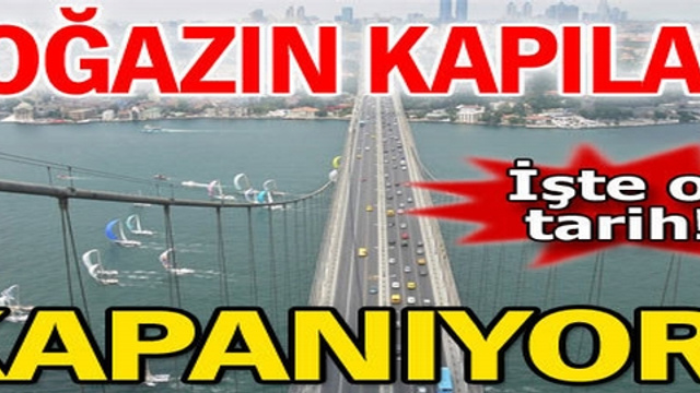 Boğazın kapıları ne zaman kapanıyor?...