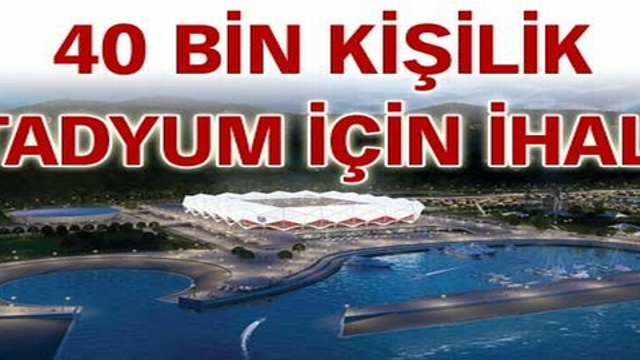 40 bin kişilik stadyum için ihale!..