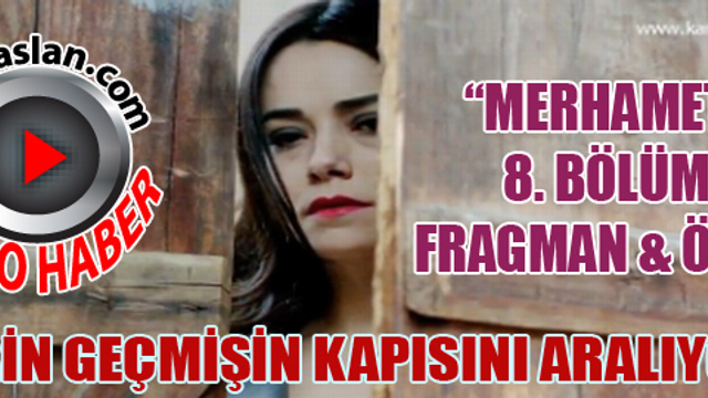 Merhamet 8. bölüm fragman ve özeti!..