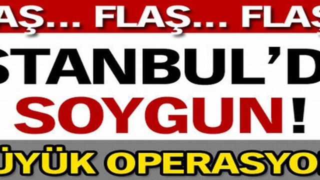 İstanbul'da soygun!..