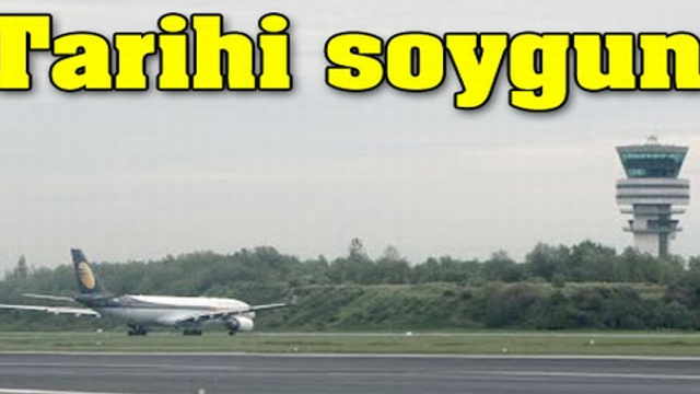 Brüksel Havaalanı'nda görülmemiş soygun