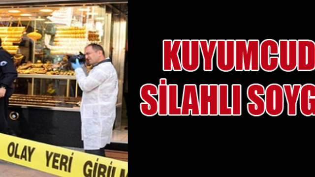 Kuyumcuda silahlı soygun!..