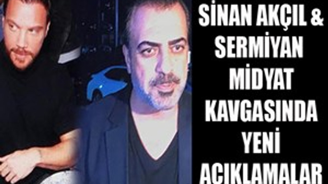 Sinan Akçıl & Sermiyan Midyat kavgasında yeni açıklamalar