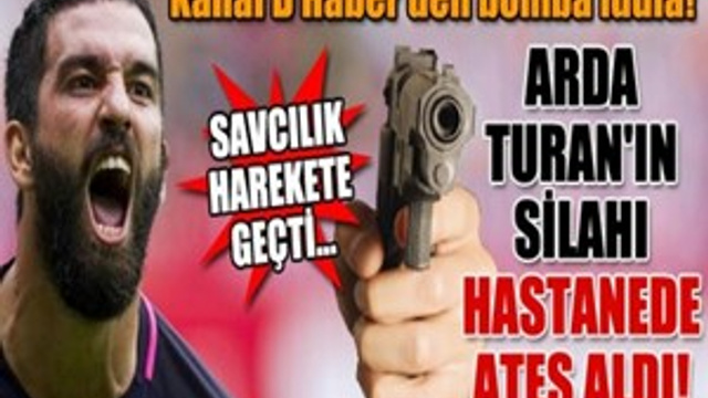 'Arda Turan'ın silahı hastanede ateş aldı' iddiası!