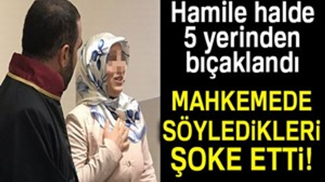 Hamile eşini 5 yerinden bıçaklayan koca tahliye oldu