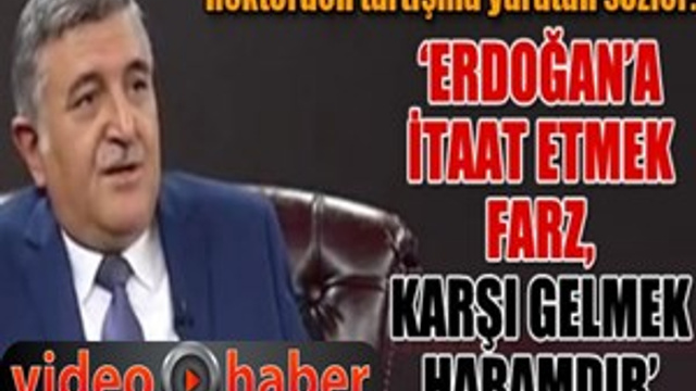 Prof. Dr. Ramazan Taşaltın: "Erdoğan’a itaat etmek farz, karşı gelmek haramdır"