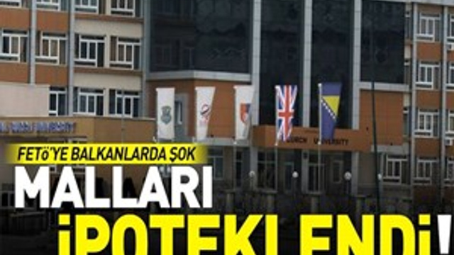 FETÖ'nün Bosna Hersek'teki mallarına ipotek koyuldu