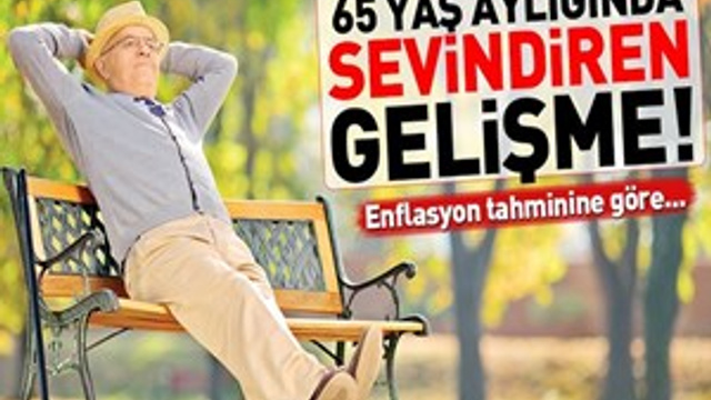 65 yaş aylığında sevindiren gelişme!
