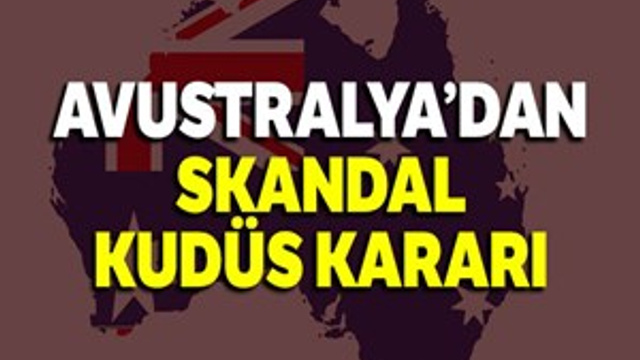 Avustralya'dan skandal Kudüs kararı