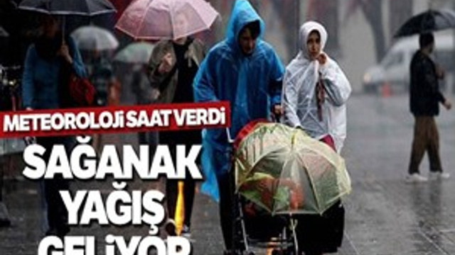 Meteoroloji saat verdi! Sağanak yağış geliyor!