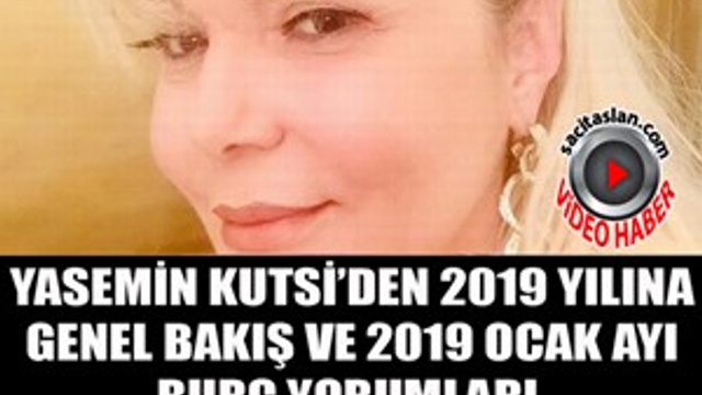 Yasemin Kutsi'den 2019 Genel Bakış ve Ocak-2019 burç yorumları
