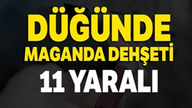 Düğün magandası 11 kişiyi yaraladı