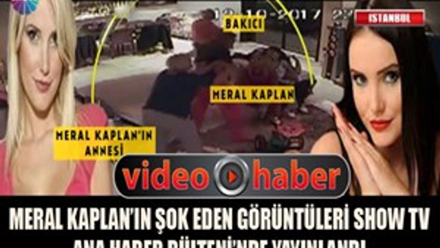 Meral Kaplan'ın şok görüntüleri