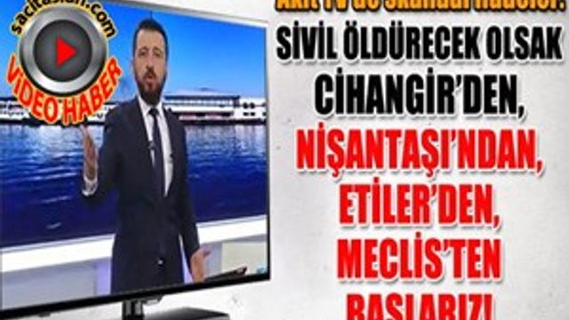 Akit TV sunucusundan skandal sözler!