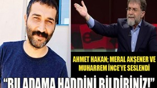 Ahmet Hakan: "Lütfen bu adama haddini bildiriniz!"