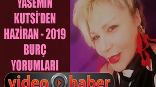 Yasemin Kutsi'den Haziran 2019 burç yorumları