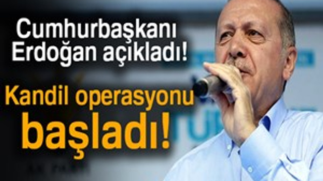 Cumhurbaşkanı Erdoğan açıkladı: "Kandil operasyonu başladı!"