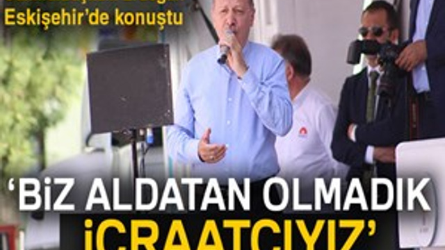 Cumhurbaşkanı Erdoğan: "Biz aldatan olmadık, biz icraatçıyız"