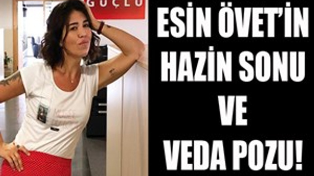Esin Övet'in hazin sonu ve veda pozu!
