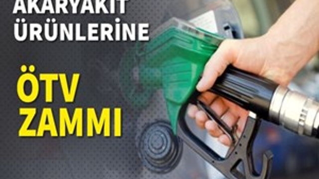 Benzin, motorin ve LPG'ye ÖTV zammı