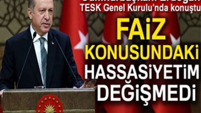 Cumhurbaşkanı Erdoğan: "Faiz konusundaki hassasiyetim aynı"