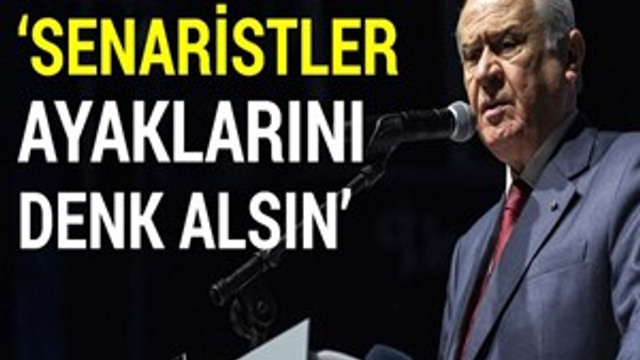 Devlet Bahçeli: "Senaristler ayaklarını denk alsın"