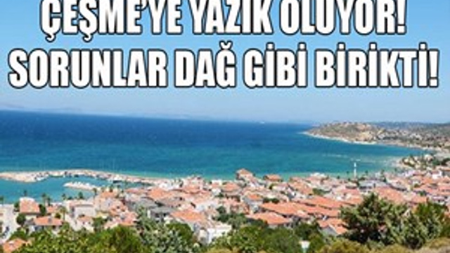 Çeşme'de sorunlar dağ gibi!