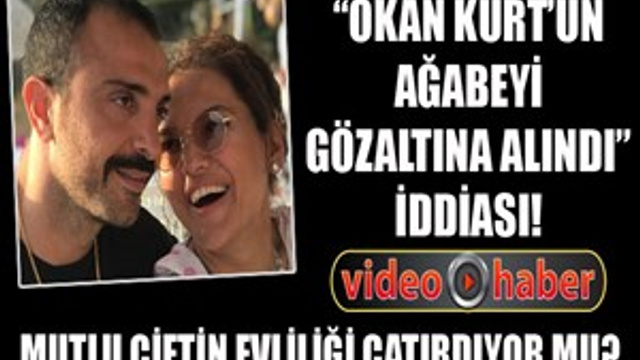 Okan Kurt'un ağabeyi gözaltına mı alındı?