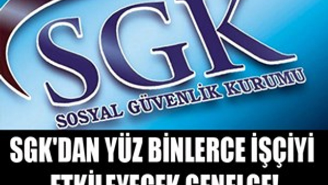 SGK'dan yüz binlerce işçiyi etkileyecek genelge