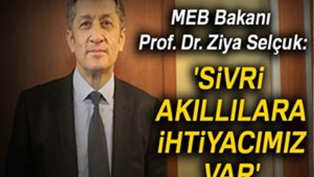 MEB Bakanı Prof. Dr. Ziya Selçuk: "Sivri akıllılara ihtiyacımız var"