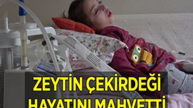 Zeytin çekirdeği küçük kızı felç etti
