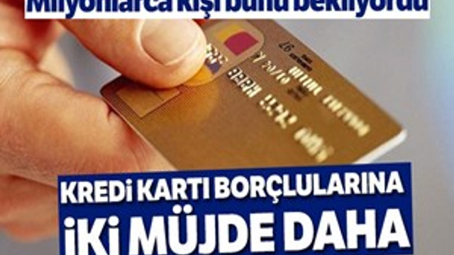 Kart borçlularına iki müjde daha!