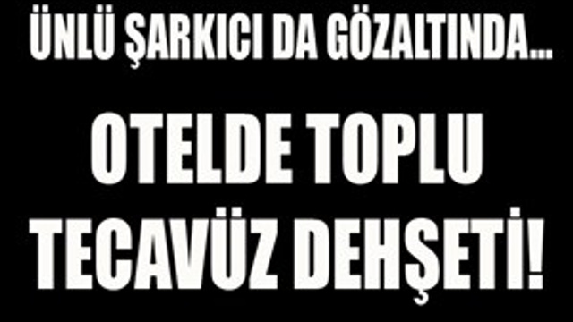 Ünlü şarkıcıya tecavüzden gözaltı!