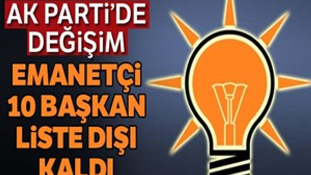 AK Parti'de emanetçi 10 başkan liste dışı kaldı!