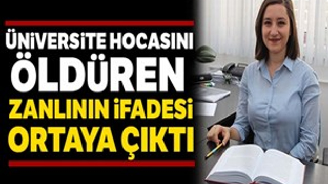 Üniversitede hocasını öldüren zanlının ifadesi ortaya çıktı