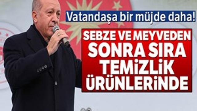 Cumhurbaşkanı Erdoğan: "Sırada temizlik ürünleri var"